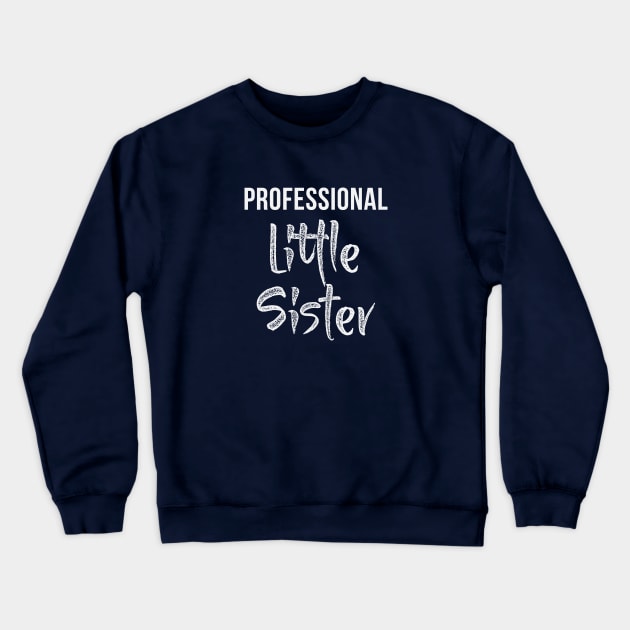 Professional Little Sister Crewneck Sweatshirt by teegear